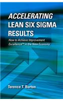 Accelerating Lean Six SIGMA Results: How to Achieve Improvement Excellence in the New Economy