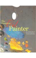 The Complete Oil Painter: The Essential Reference Source for Beginning to Professional Artists