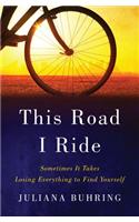 This Road I Ride: Sometimes It Takes Losing Everything to Find Yourself
