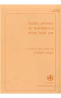 Disability Prevention and Rehabilitation in Primary Health Care: A Guide for District Health and Rehabilitation Managers