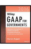 Wiley GAAP for Governments 2016: Interpretation and Application of Generally Accepted Accounting Principles for State and Local Governments
