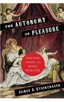 The Autonomy of Pleasure: Libertines, License, and Sexual Revolution
