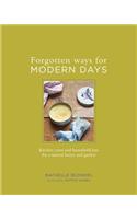 Forgotten Ways for Modern Days: Kitchen Cures and Household Lore for a Natural Home and Garden