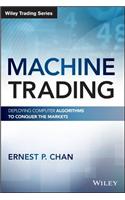 Machine Trading: Deploying Computer Algorithms to Conquer the Markets