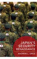 Japan's Security Renaissance: New Policies and Politics for the Twenty-First Century