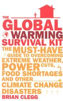 The Global Warming Survival Kit: The Must-have Guide to Overcoming Extreme Weather, Power Cuts, Food Shortages and Other Climate Change Disasters