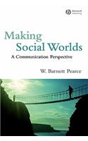 Making Social Worlds: A Communication Perspective