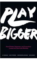 Play Bigger : How Pirates, Dreamers, and Innovators Create and Dominate Markets