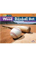 From Wood to Baseball Bat