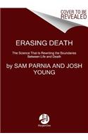 Erasing Death: The Science That Is Rewriting the Boundaries Between Life and Death