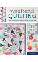 Weekend Quilting: Quilt and Unwind with Simple Designs to Sew in No Time