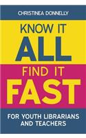 Know it All, Find it Fast for Youth Librarians and Teachers