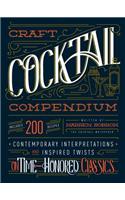 The Craft Cocktail Compendium: Contemporary Interpretations and Inspired Twists on Time-Honored Classics