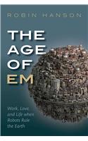 The Age of Em: Work, Love, and Life When Robots Rule the Earth