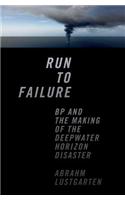 Run to Failure: BP and the Making of the Deepwater Horizon Disaster