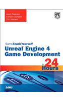 Unreal Engine 4 Game Development in 24 Hours, Sams Teach Yourself