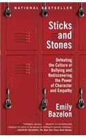 Sticks and Stones: Defeating the Culture of Bullying and Rediscovering the Power of Character and Empathy