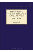 Private Power, Online Information Flows and Eu Law: Mind the Gap