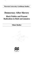 Democracy after Slavery: Black Publics and Peasant Radicalism in Haiti and Jamaica