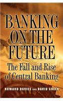 Banking on the Future: The Fall and Rise of Central Banking