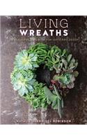 Living Wreaths: 20 Beautiful Projects for Gifts and Decor