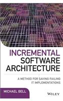 Incremental Software Architecture: A Method for Saving Failing It Implementations