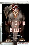 Last Chain on Billie: How One Extraordinary Elephant Escaped the Big Top