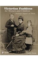 Victorian Fashions for Women and Children: Society's Impact on Dress