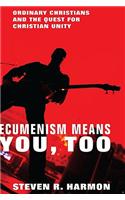 Ecumenism Means You, Too: Ordinary Christians and the Quest for Christian Unity