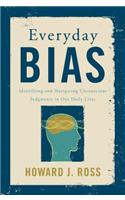 Everyday Bias: Identifying and Navigating Unconscious Judgments in Our Daily Lives