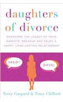 Daughters of Divorce: Overcome the Legacy of Your Parents' Breakup and Enjoy a Happy, Long-Lasting Relationship