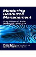 Mastering Resource Management: Using Microsoft Project and Project Server 2010