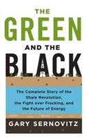The Green and the Black: The Complete Story of the Shale Revolution, the Fight Over Fracking, and the Future of Energy