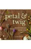 Petal & Twig: Seasonal Bouquets with Blossoms, Branches, and Grasses from Your Garden