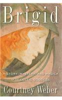 Brigid: History, Mystery, and Magick of the Celtic Goddess