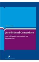 Jurisdictional Competition: Selected Cases in International and European Law