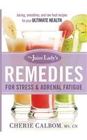 The Juice Lady's Remedies for Stress and Adrenal Fatigue: Juicing, Smoothies, and Raw Food Recipes for Your Ultimate Health