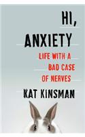 Hi, Anxiety: Life with a Bad Case of Nerves