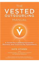 The Vested Outsourcing Manual: A Guide for Creating Successful Business and Outsourcing Agreements