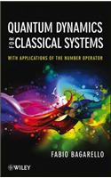 Quantum Dynamics for Classical Systems: With Applications of the Number Operator
