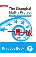 Shanghai Maths - The Shanghai Maths Project Practice Book Year 7: For the English National Curriculum