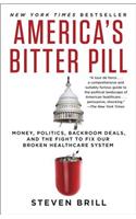 America's Bitter Pill: Money, Politics, Backroom Deals, and the Fight to Fix Our Broken Healthcare System