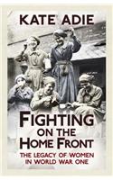 Fighting on the Home Front: The Legacy of Women in World War One