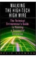 Walking the High-tech High Wire: Technical Entrepreneur's Guide to Running a Successful Enterprise