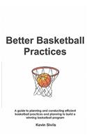 Better Basketball Practices: A Guide to Planning and Conducting Efficient Basketball Practices and Planning to Build a Winning Basketball Program