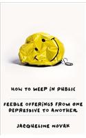 How to Weep in Public: Feeble Offerings on Depression from One Who Knows