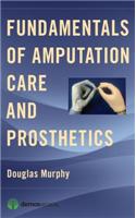 Fundamentals of Amputation Care and Prosthetics