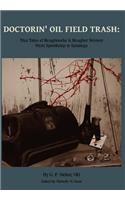 Doctorin' Oil Field Trash: True Tales of Roughnecks and Rougher Women from Spindletop to Saratoga