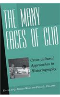 The Many Faces of Clio: Cross-Cultural Approaches to Historiographyessays in Honor of Georg G. Iggers