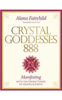Crystal Goddessess 888: Manifesting with the Divine Power of Heaven & Earth